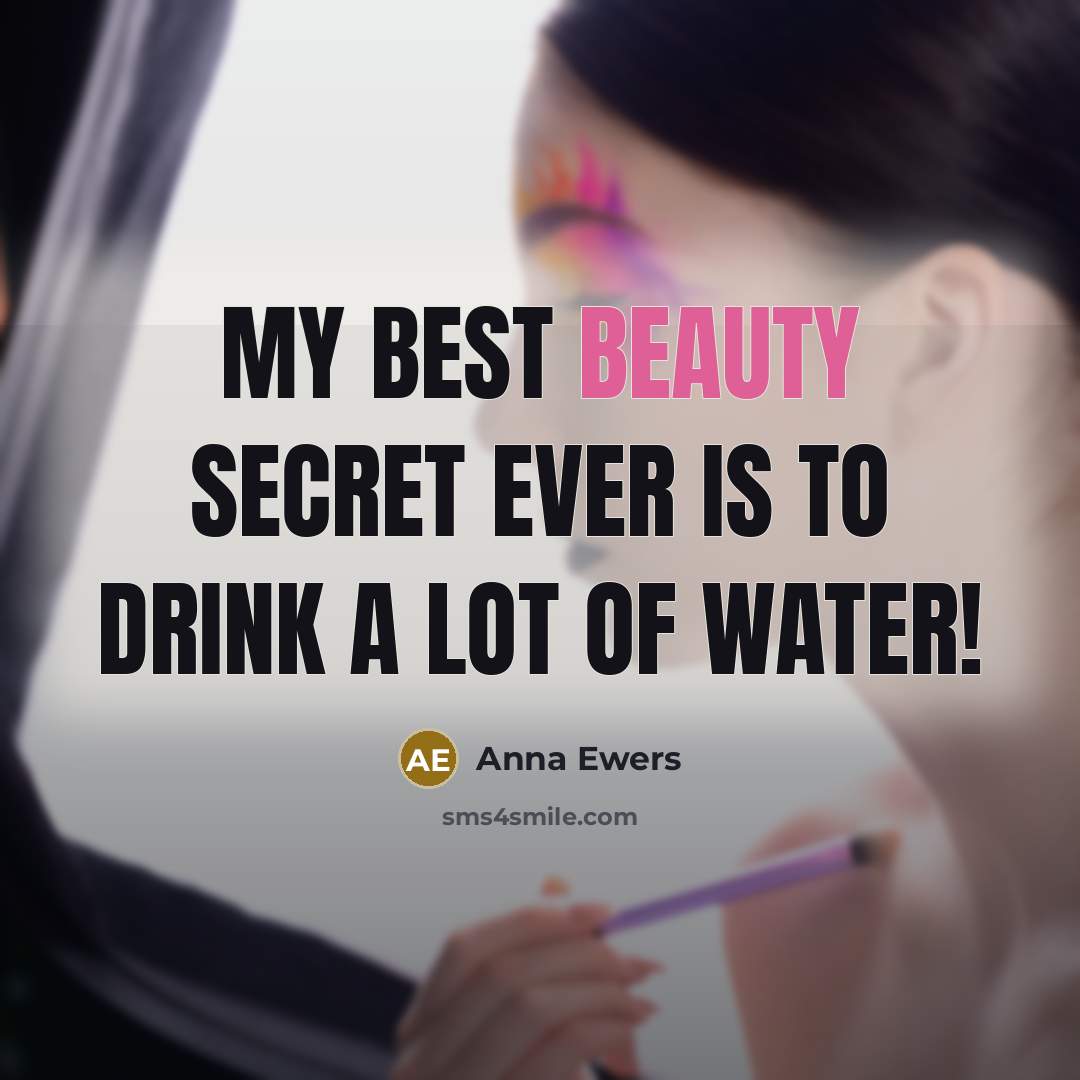 “My best beauty secret ever is to drink a lot…” quote by Anna Ewers