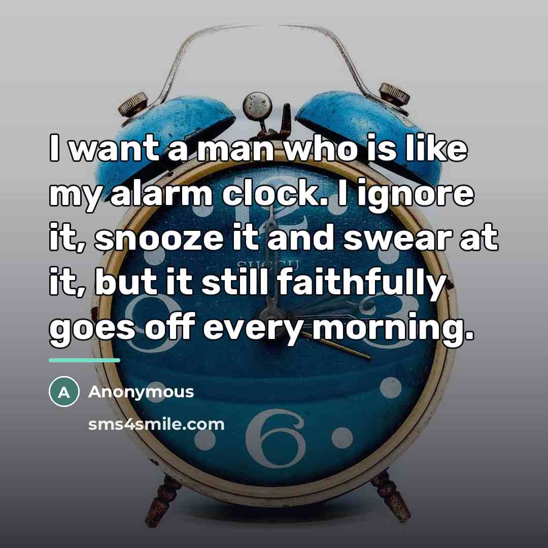 “I want a man who is like my alarm clock.…” quote by Anonymous