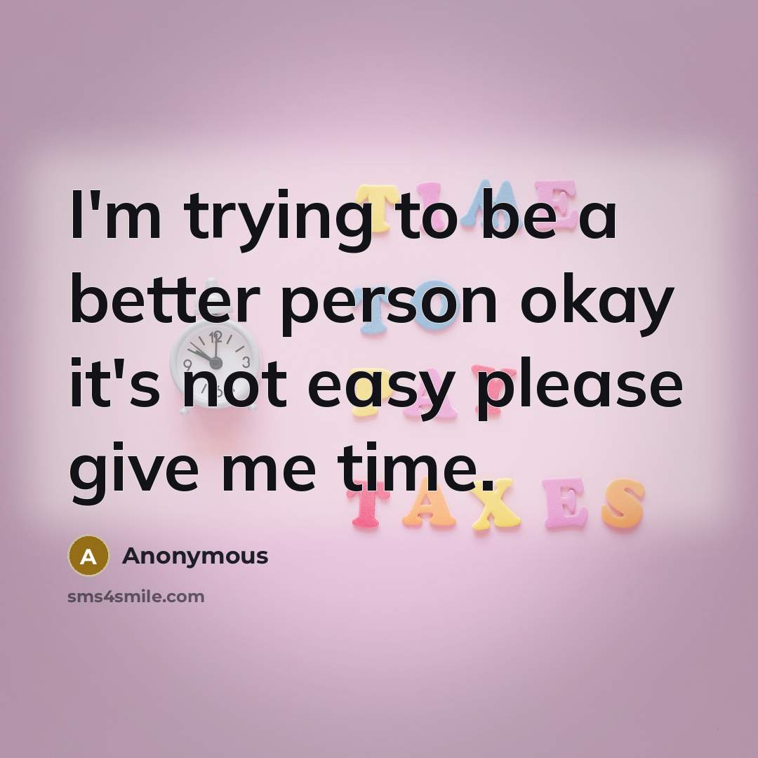 “I'm trying to be a better person okay it's not…” quote by Anonymous
