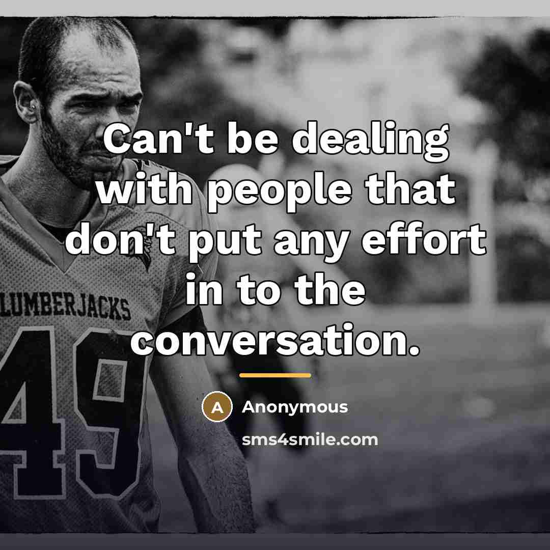 “Can't be dealing with people that don't put any effort…” quote by Anonymous