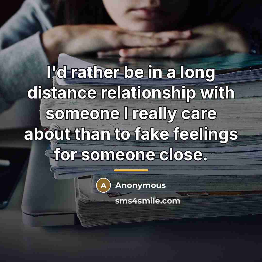 “I'd rather be in a long distance relationship with someone…” quote by Anonymous