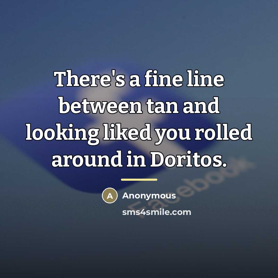 “There's a fine line between tan and looking liked you…” quote by Anonymous