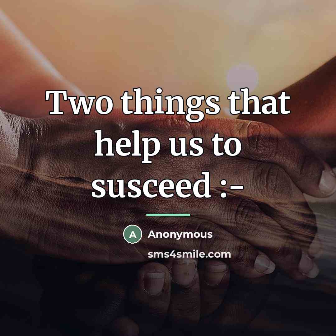 “Two things that help us to susceed :-…” quote by Anonymous