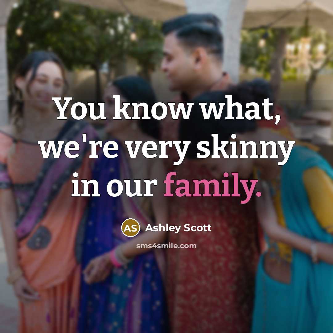 “You know what, we're very skinny in our family.…” quote by Ashley Scott
