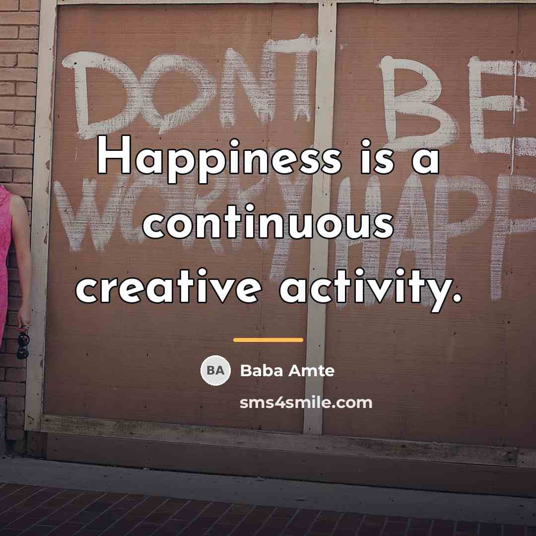 “Happiness is a continuous creative activity.…” quote by Baba Amte