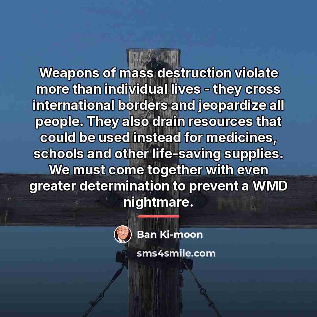 “Weapons of mass destruction violate more than individual lives -…” quote by Ban Ki-moon