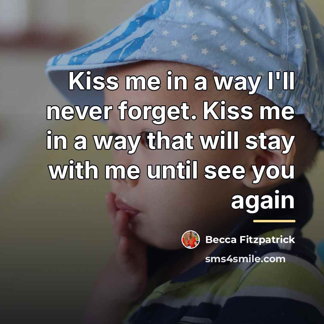 “Kiss me in a way I'll never forget. Kiss me…” quote by Becca Fitzpatrick