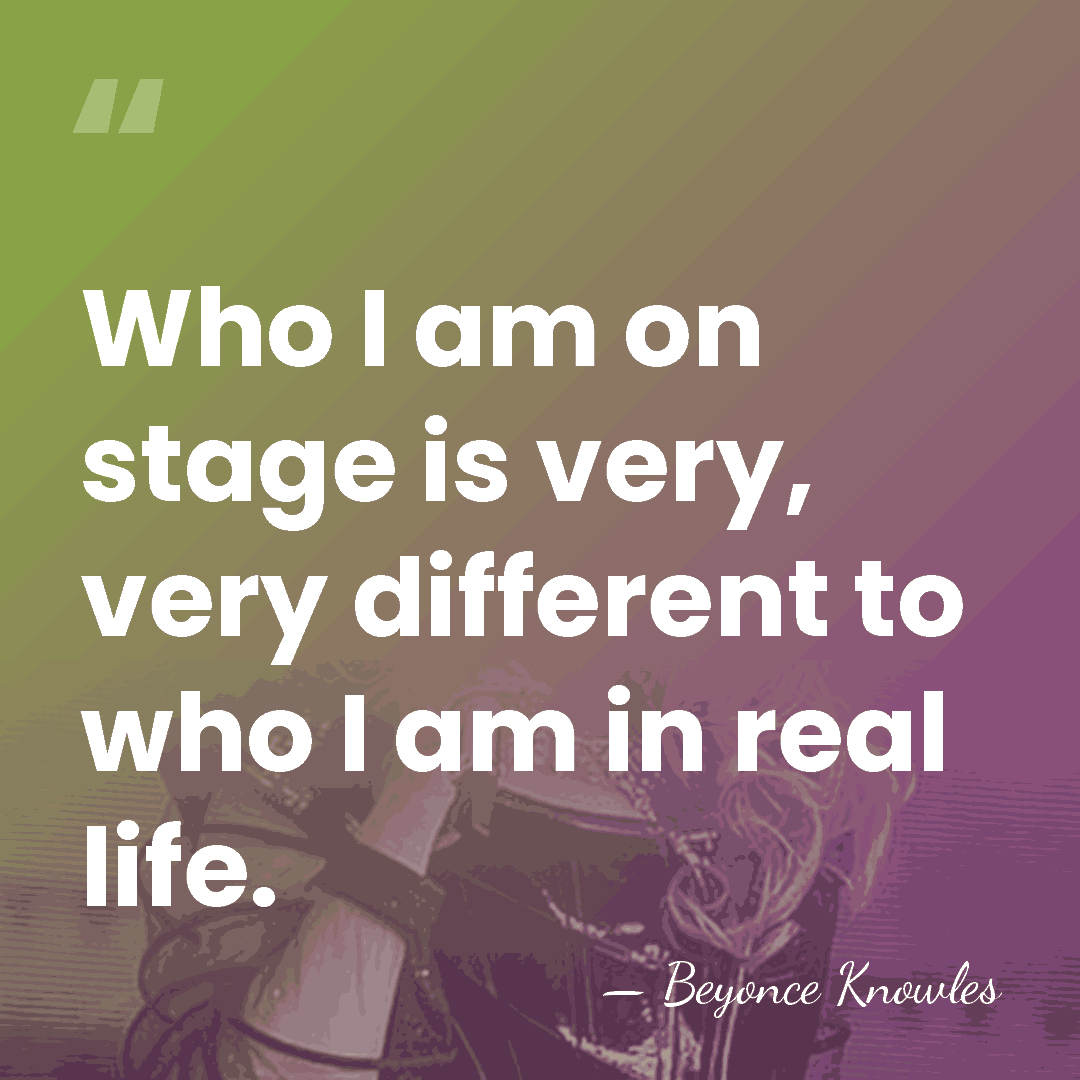 Who I am on stage is very, very different to who I&hellip; - Beyonce Knowles