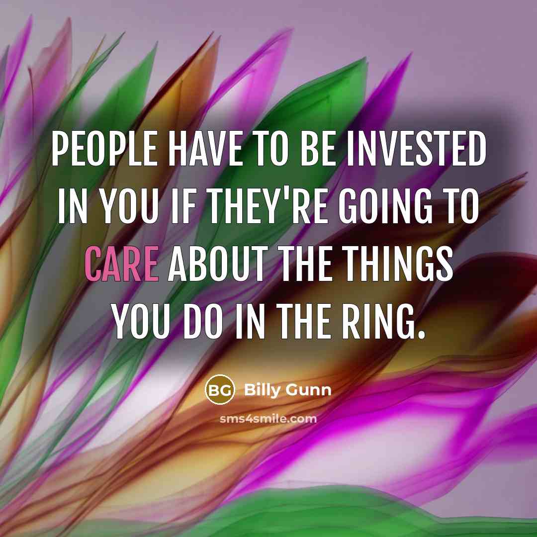 “People have to be invested in you if they're going…” quote by Billy Gunn