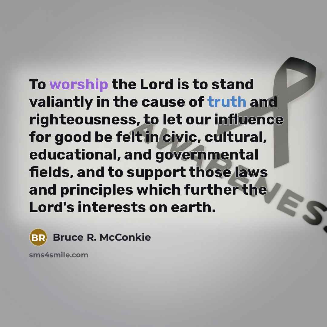 “To worship the Lord is to stand valiantly in the…” quote by Bruce R. McConkie