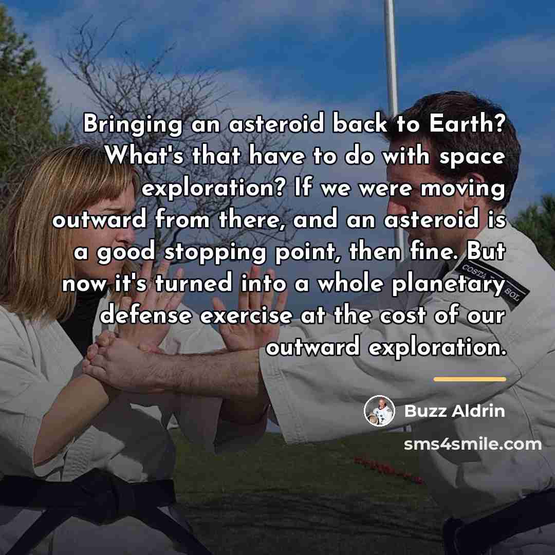 “Bringing an asteroid back to Earth? What's that have to…” quote by Buzz Aldrin