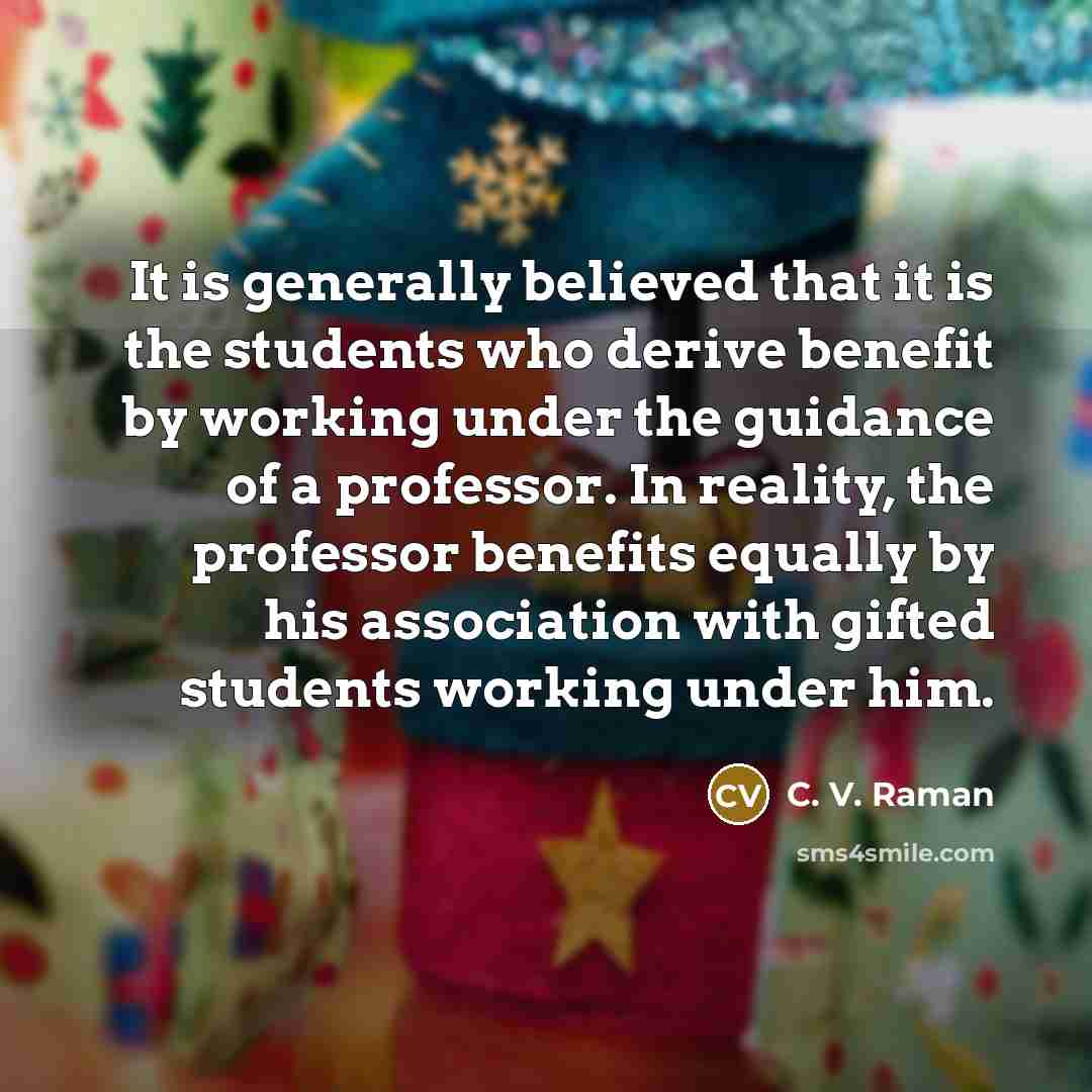 “It is generally believed that it is the students who…” quote by C. V. Raman