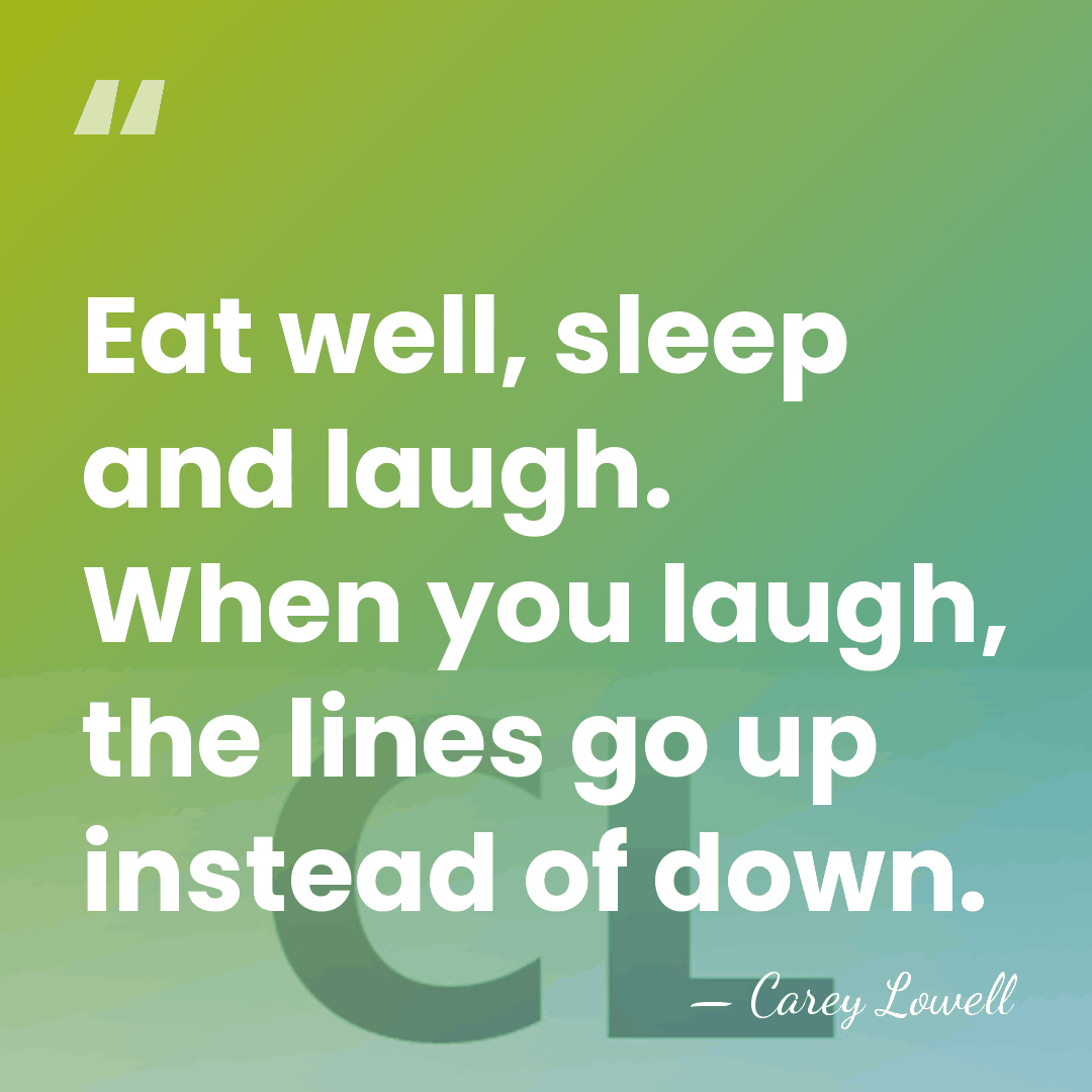 Eat well, sleep and laugh. When you laugh, the lines go up&hellip; - Carey Lowell