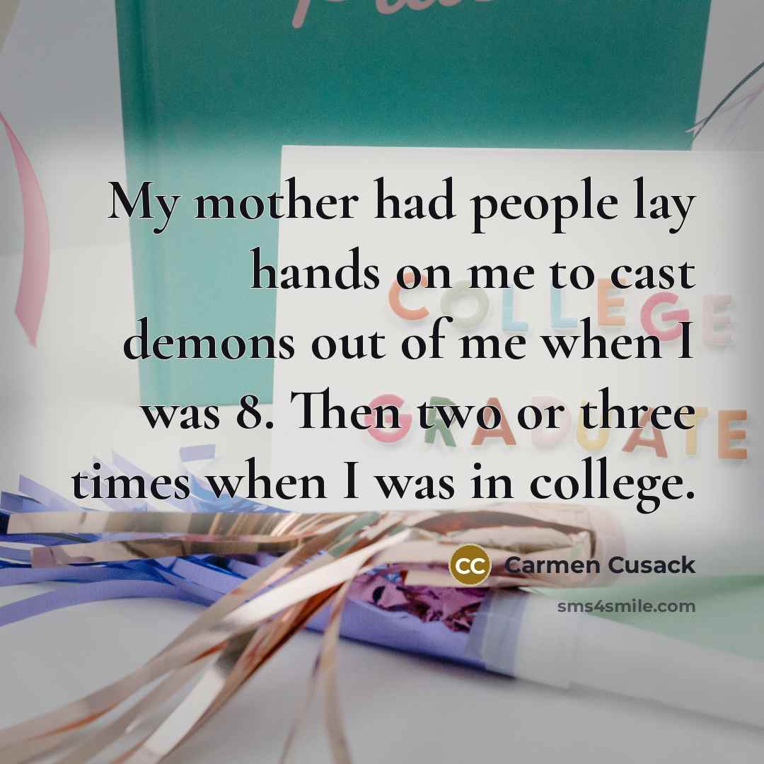 “My mother had people lay hands on me to cast…” quote by Carmen Cusack