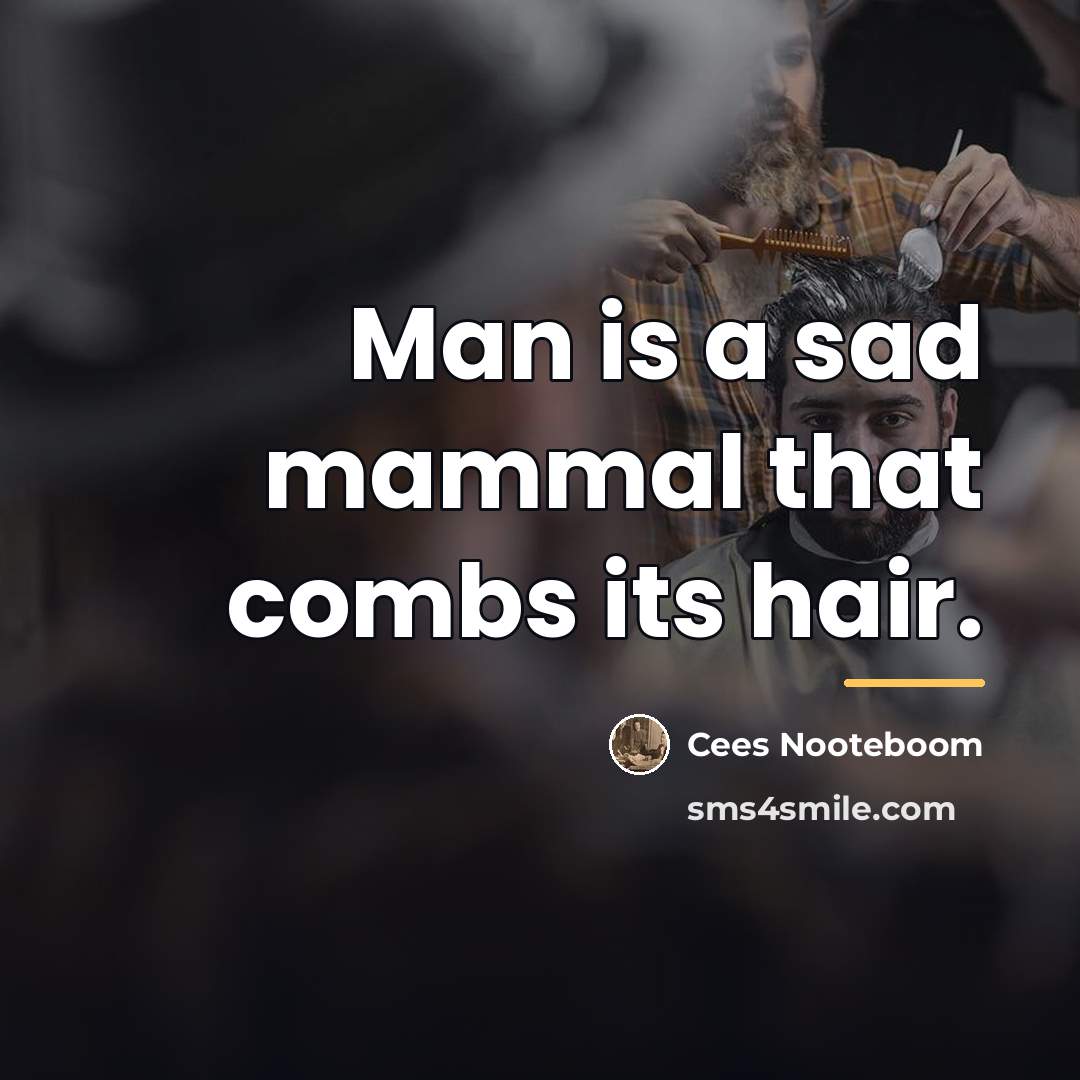 “Man is a sad mammal that combs its hair.…” quote by Cees Nooteboom