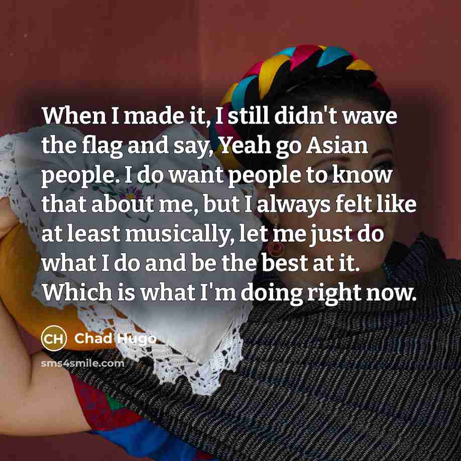 “When I made it, I still didn't wave the flag…” quote by Chad Hugo