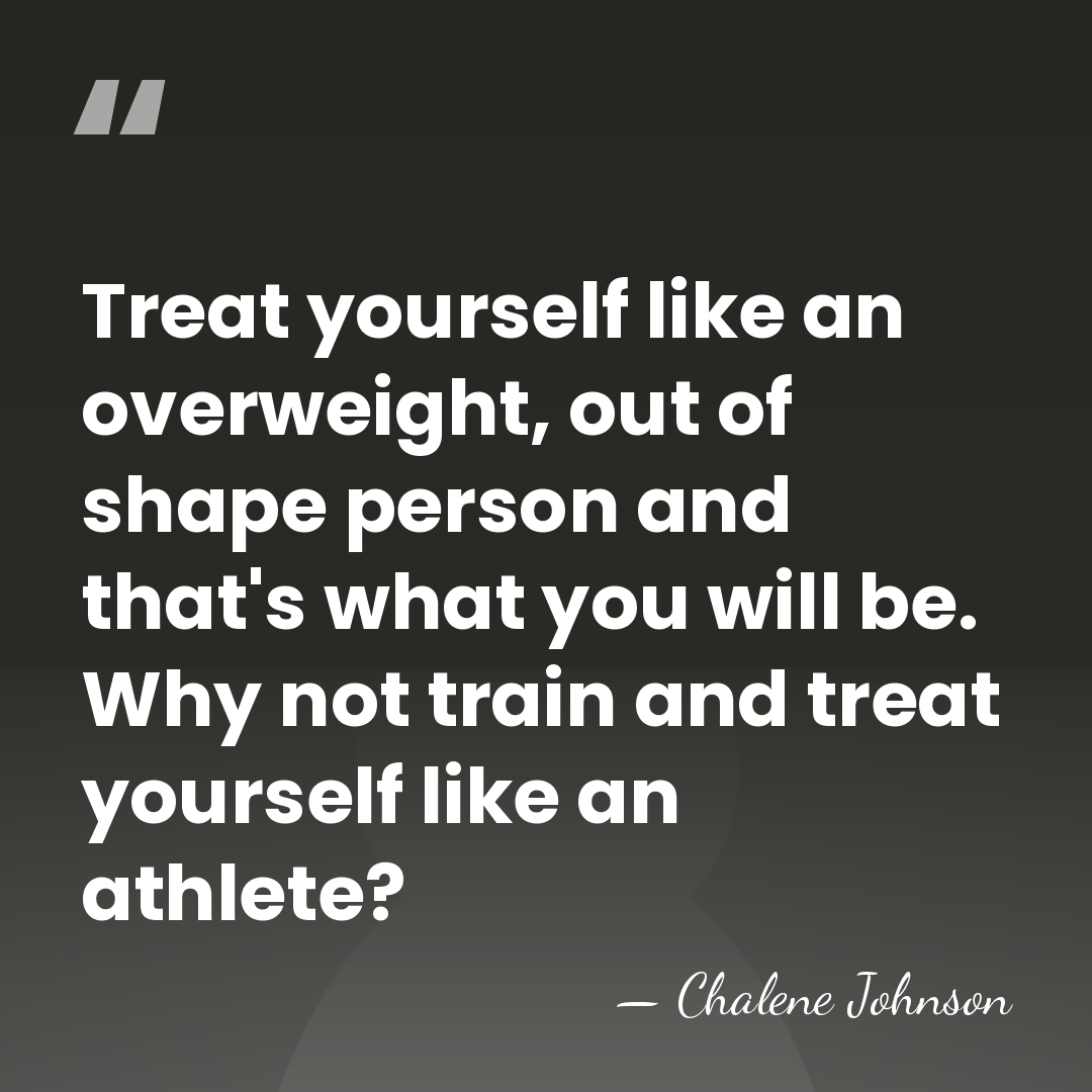 Treat yourself like an overweight, out of shape person and that's what&hellip; - Chalene Johnson