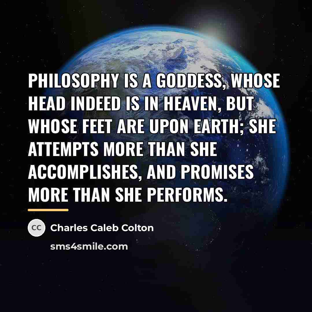 “Philosophy is a goddess, whose head indeed is in heaven,…” quote by Charles Caleb Colton