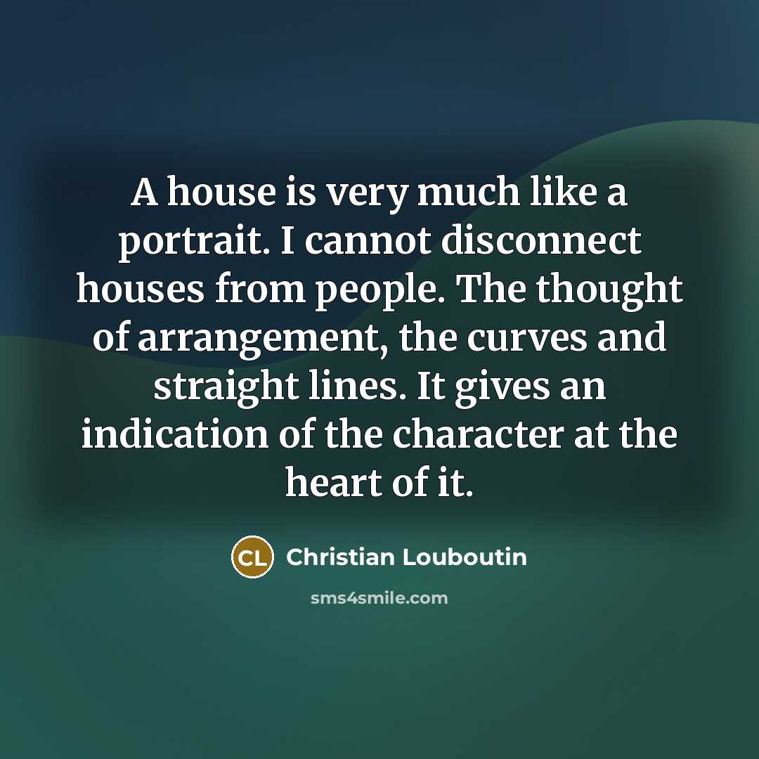 “A house is very much like a portrait. I cannot…” quote by Christian Louboutin