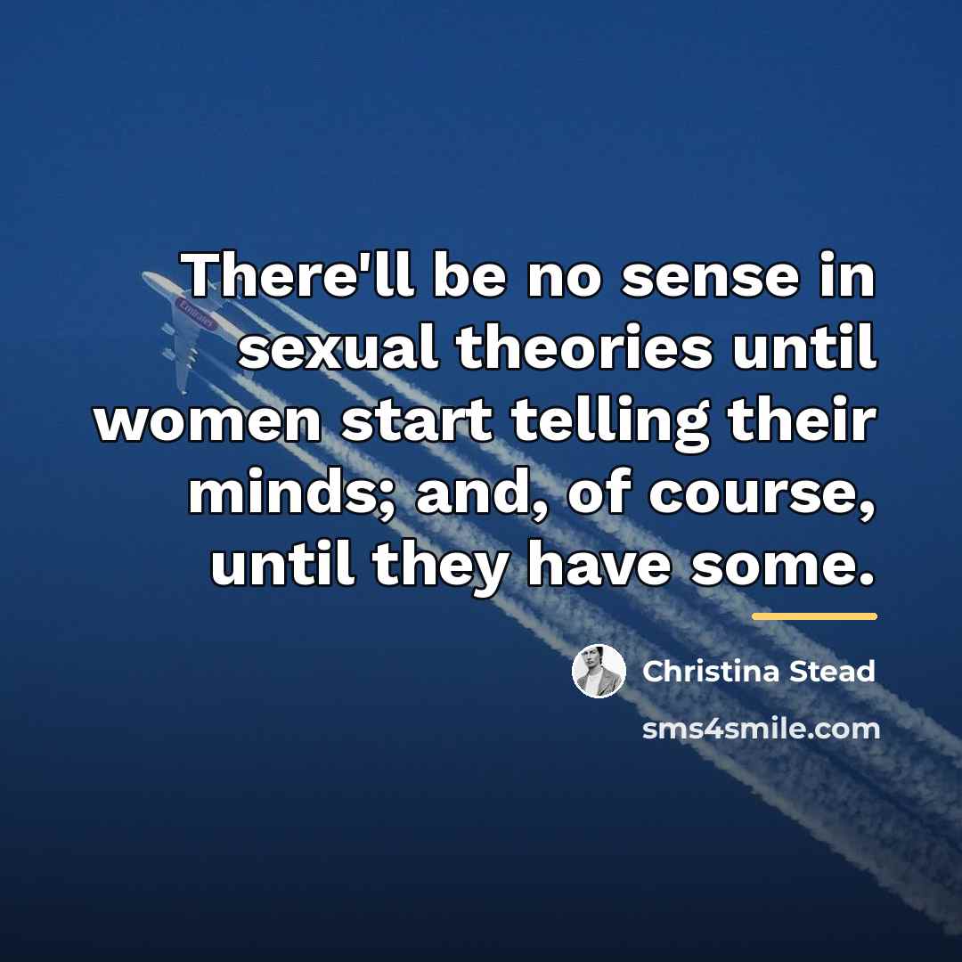 “There'll be no sense in sexual theories until women start…” quote by Christina Stead