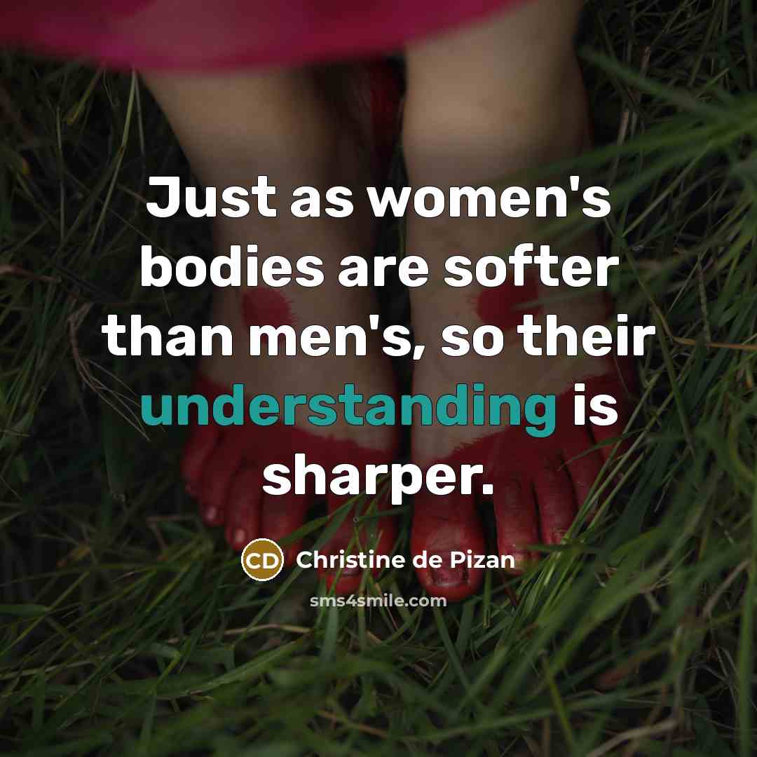 “Just as women's bodies are softer than men's, so their…” quote by Christine de Pizan