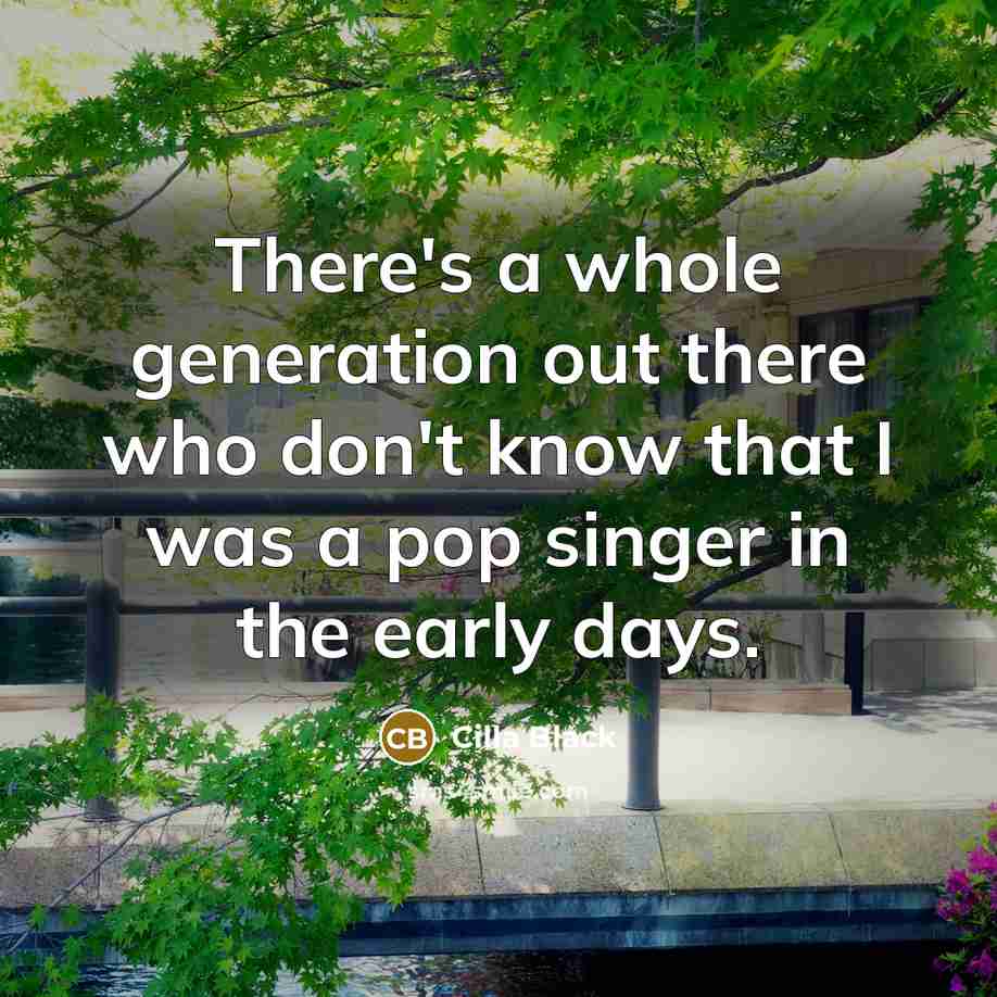 “There's a whole generation out there who don't know that…” quote by Cilla Black