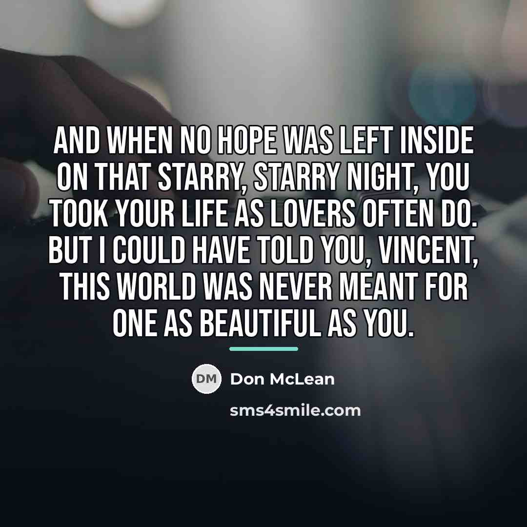“And when no hope was left inside on that starry,…” quote by Don McLean