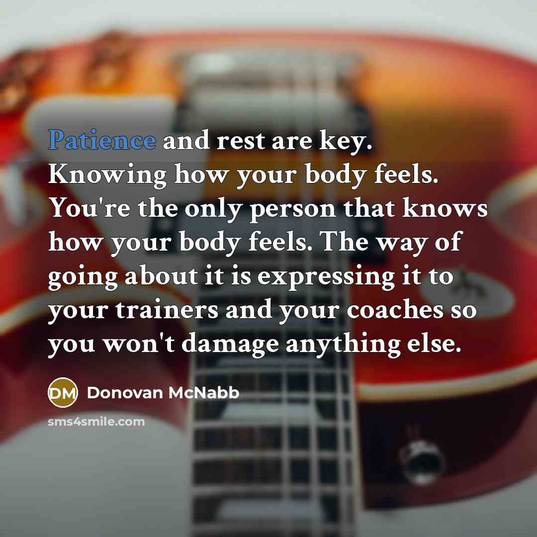 “Patience and rest are key. Knowing how your body feels.…” quote by Donovan McNabb