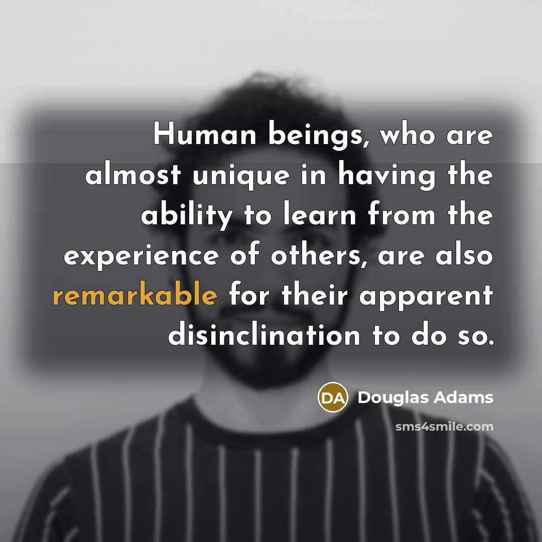 “Human beings, who are almost unique in having the ability…” quote by Douglas Adams