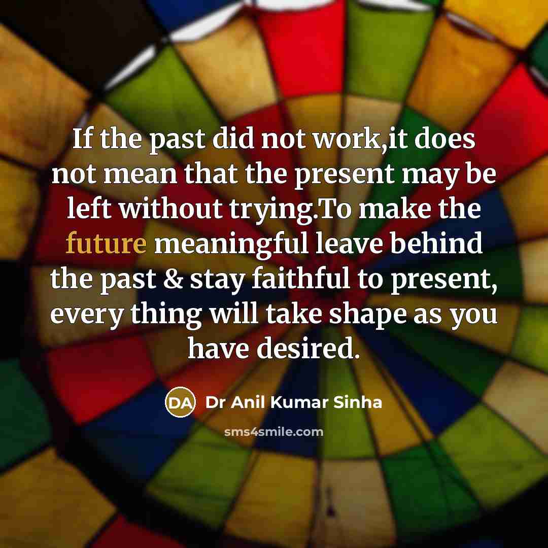 “If the past did not work,it does not mean that…” quote by Dr Anil Kumar Sinha
