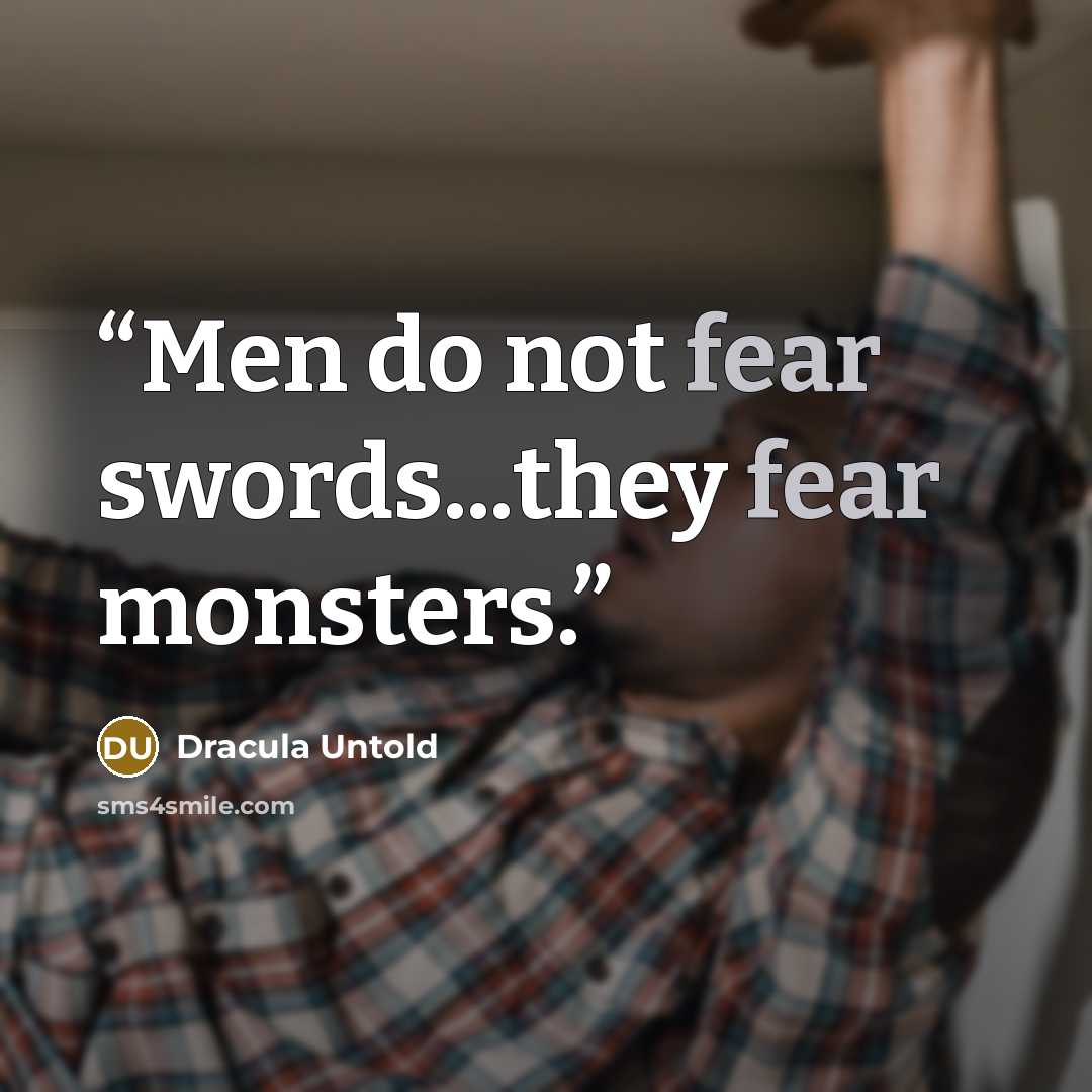 “Men do not fear swords...they fear monsters.” quote by Dracula Untold