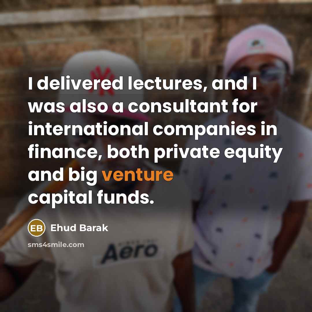 “I delivered lectures, and I was also a consultant for…” quote by Ehud Barak
