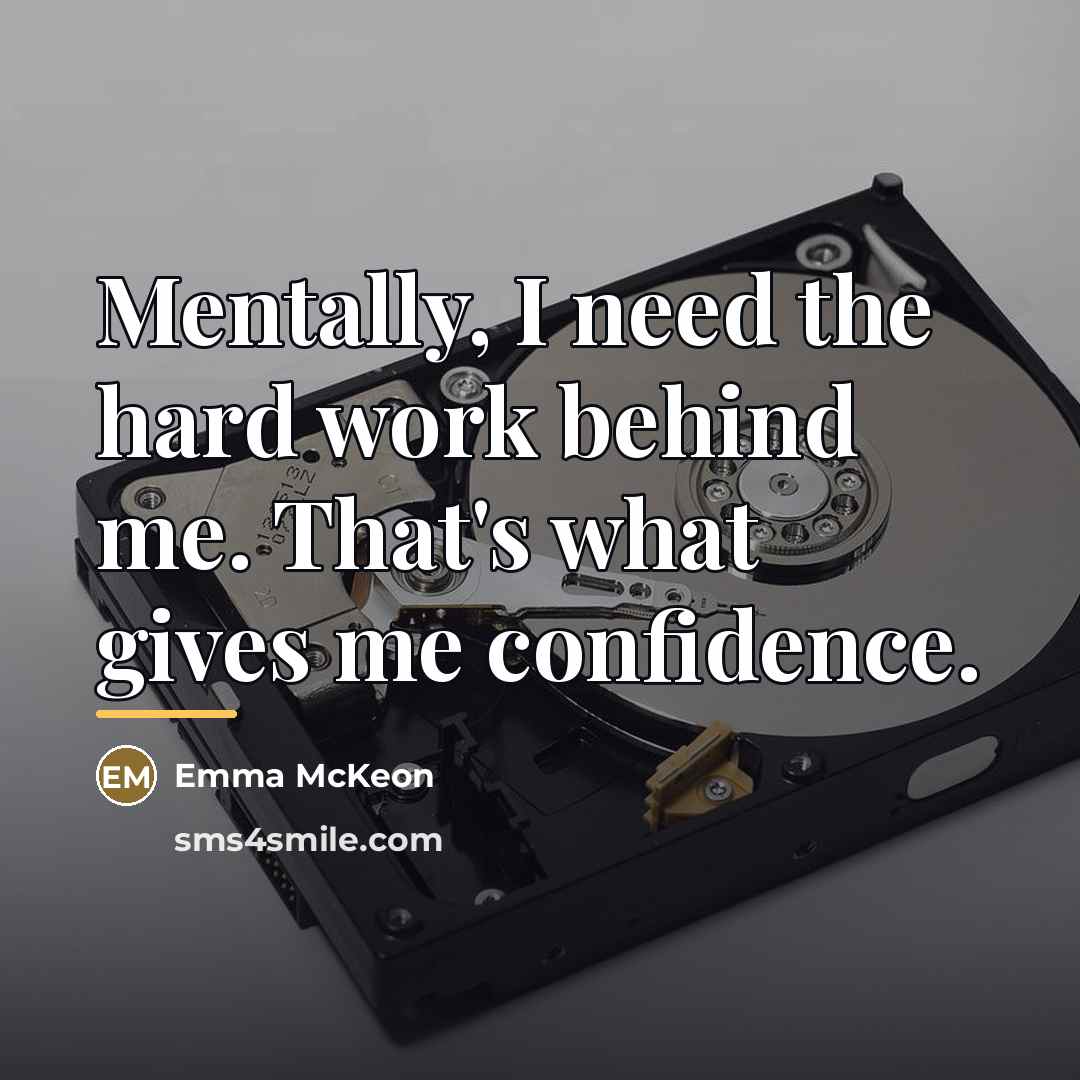 “Mentally, I need the hard work behind me. That's what…” quote by Emma McKeon