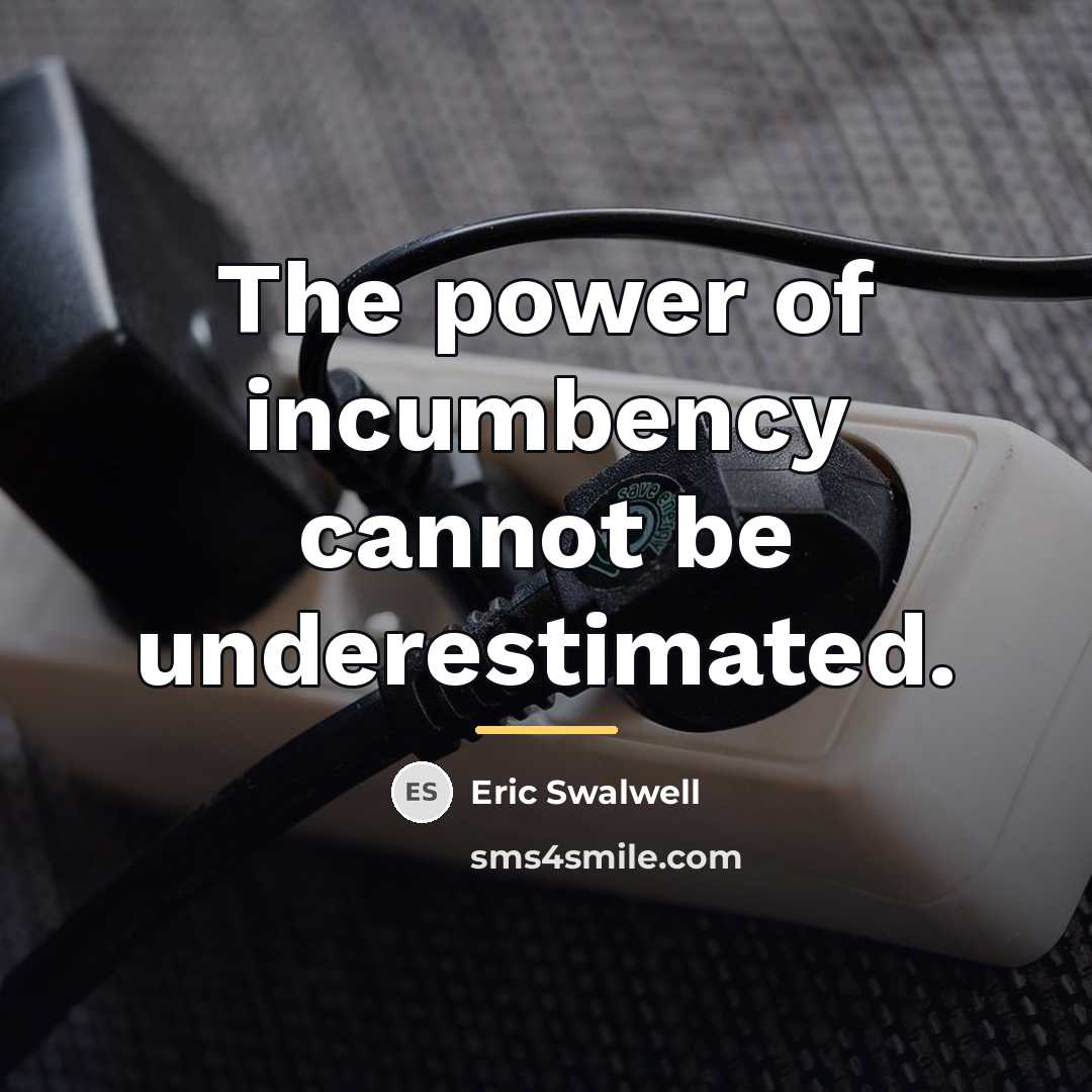 “The power of incumbency cannot be underestimated.…” quote by Eric Swalwell