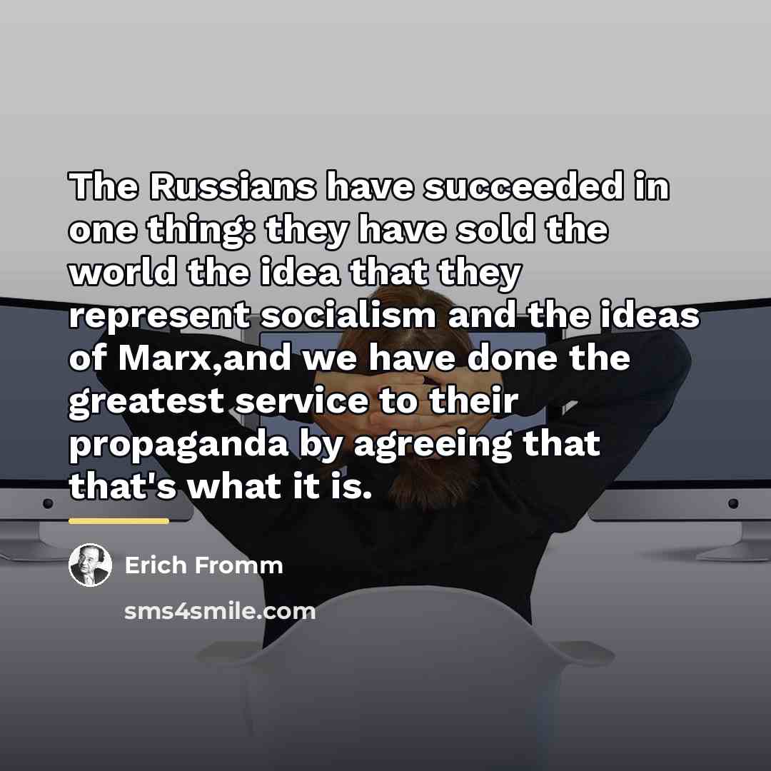 “The Russians have succeeded in one thing: they have sold…” quote by Erich Fromm