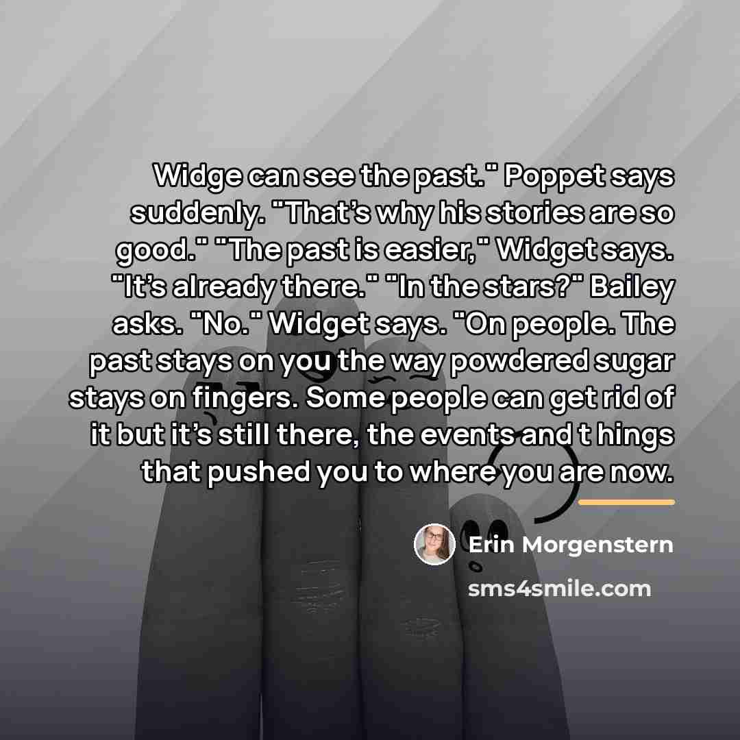 “Widge can see the past." Poppet says suddenly. "That's why…” quote by Erin Morgenstern