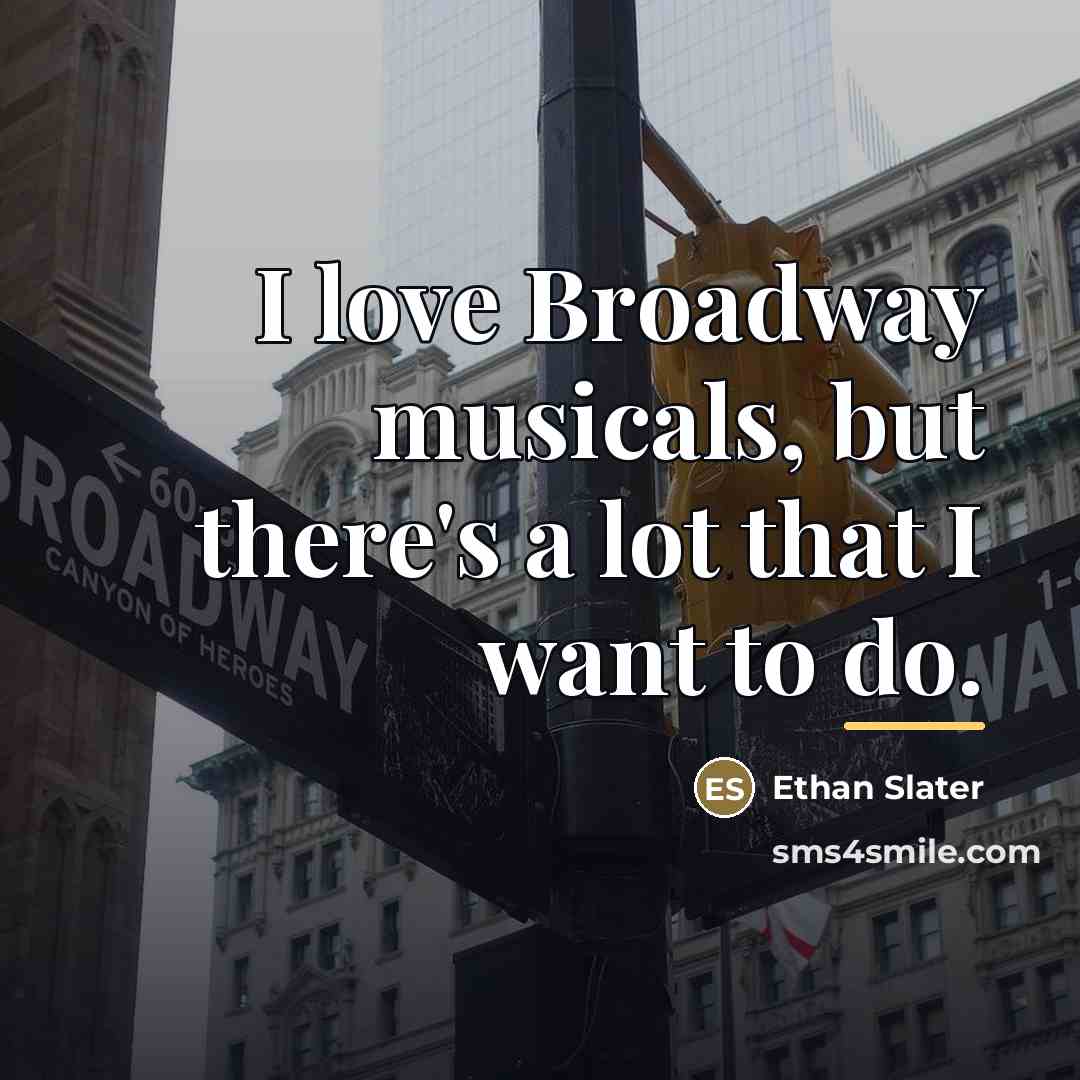 “I love Broadway musicals, but there's a lot that I…” quote by Ethan Slater