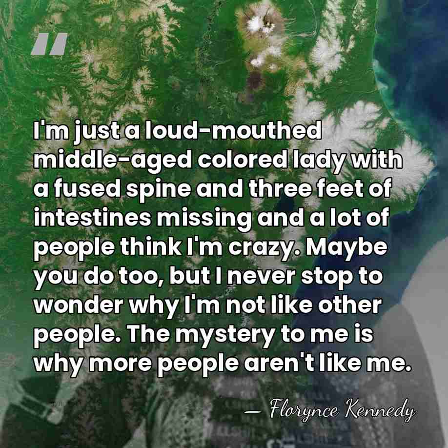 I'm just a loud-mouthed middle-aged colored lady with a fused spine and&hellip; - Florynce Kennedy