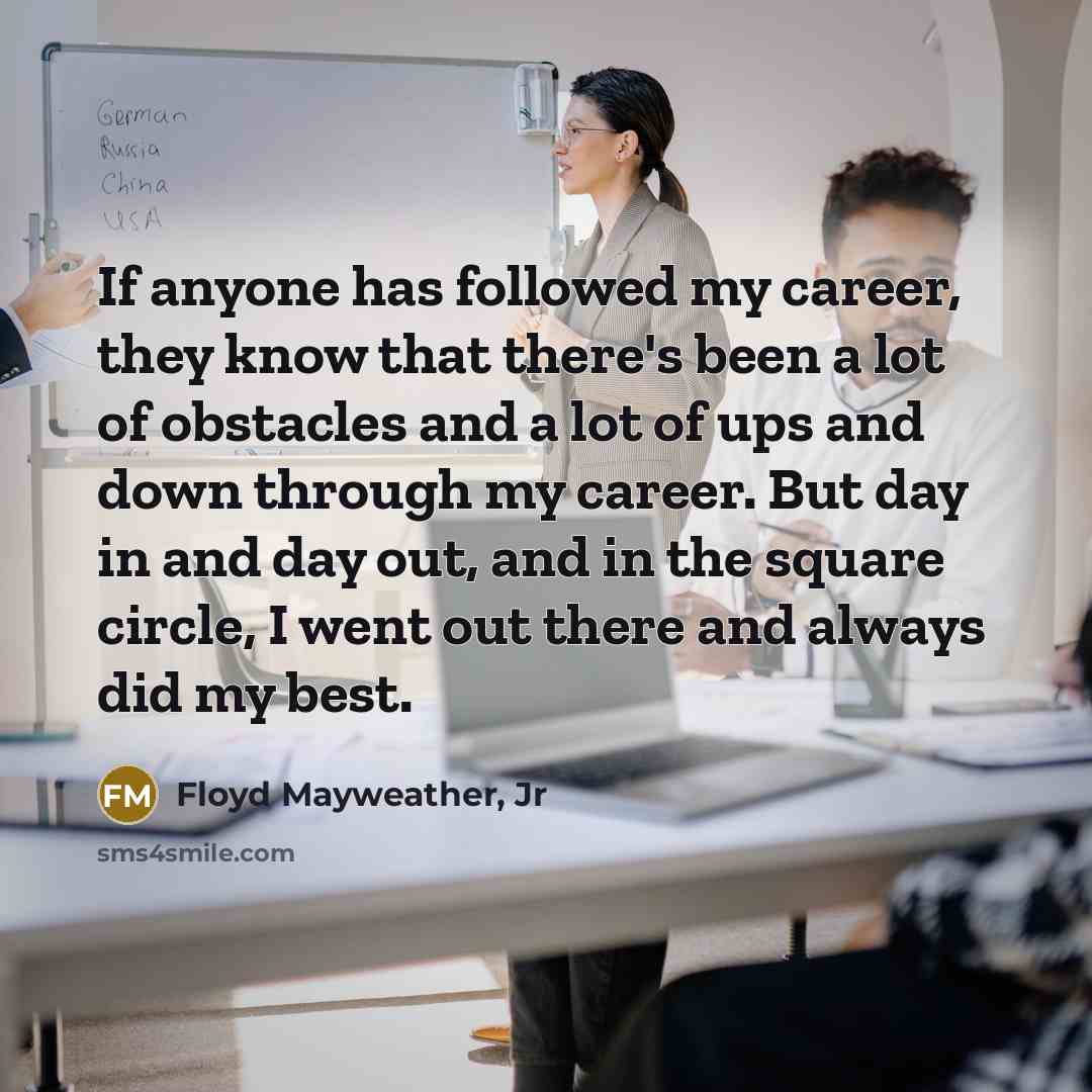 “If anyone has followed my career, they know that there's…” quote by Floyd Mayweather, Jr
