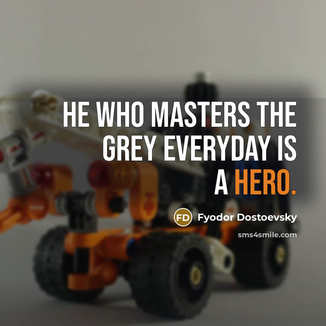 “He who masters the grey everyday is a hero.…” quote by Fyodor Dostoevsky