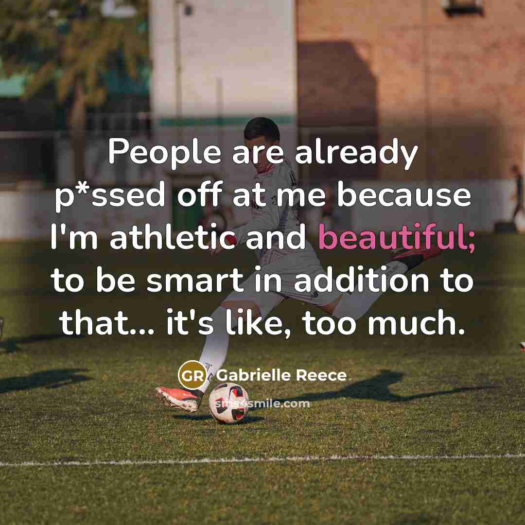 “People are already p*ssed off at me because I'm athletic…” quote by Gabrielle Reece