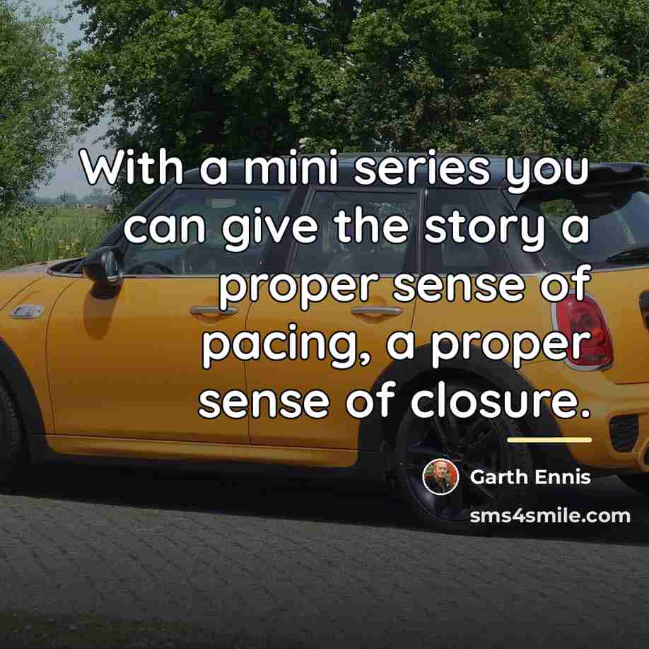 “With a mini series you can give the story a…” quote by Garth Ennis