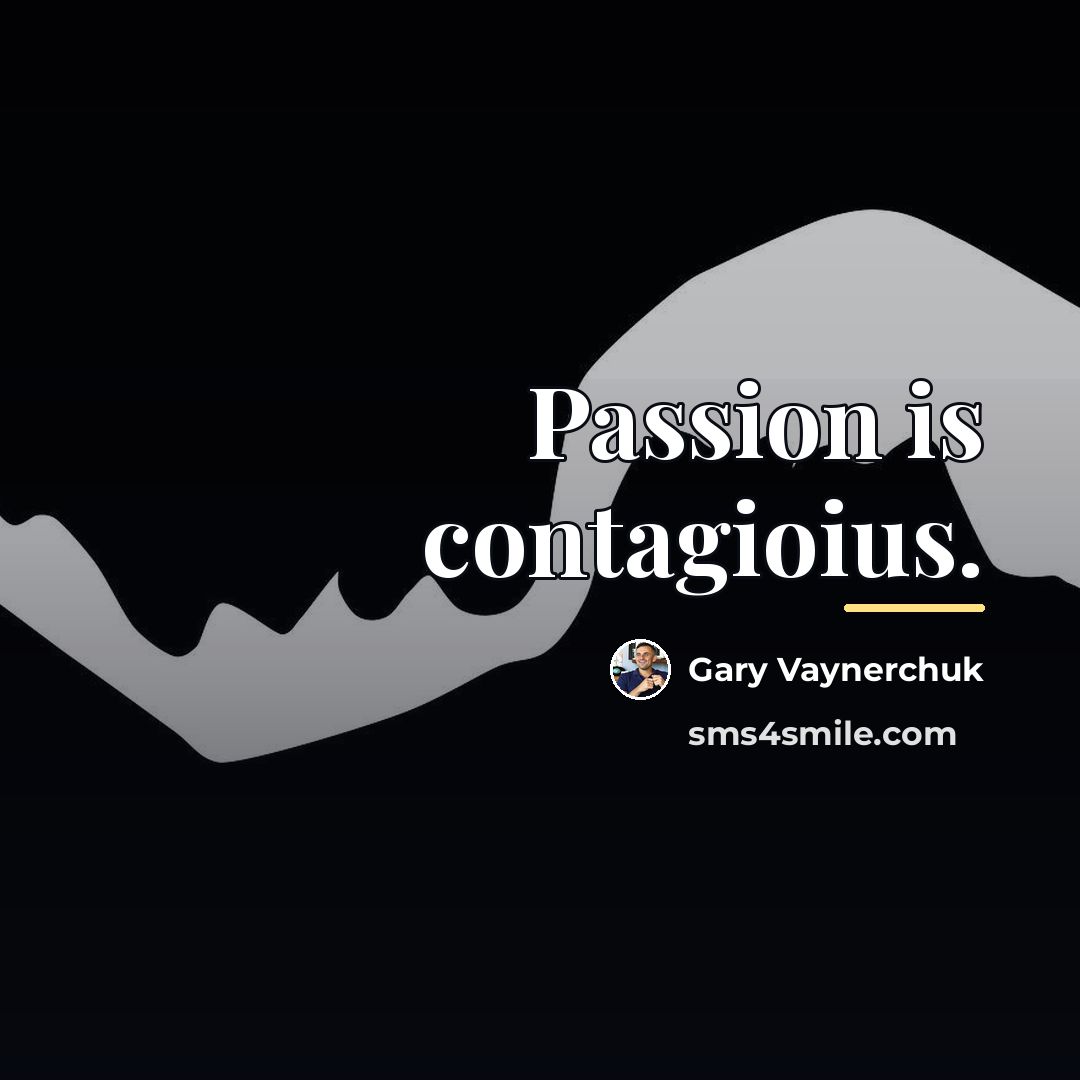 “Passion is contagioius.…” quote by Gary Vaynerchuk