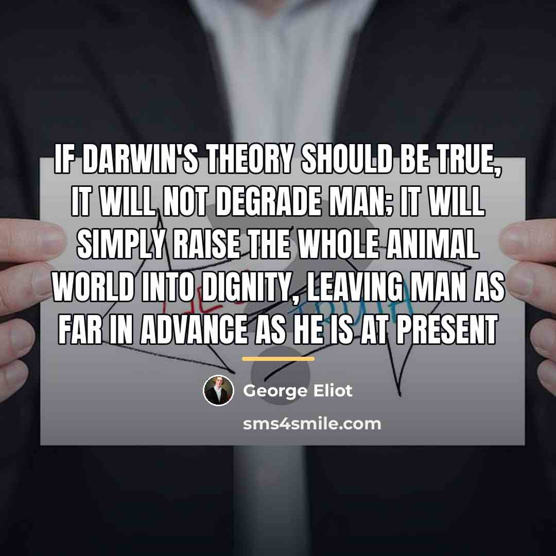 “If Darwin's theory should be true, it will not degrade…” quote by George Eliot