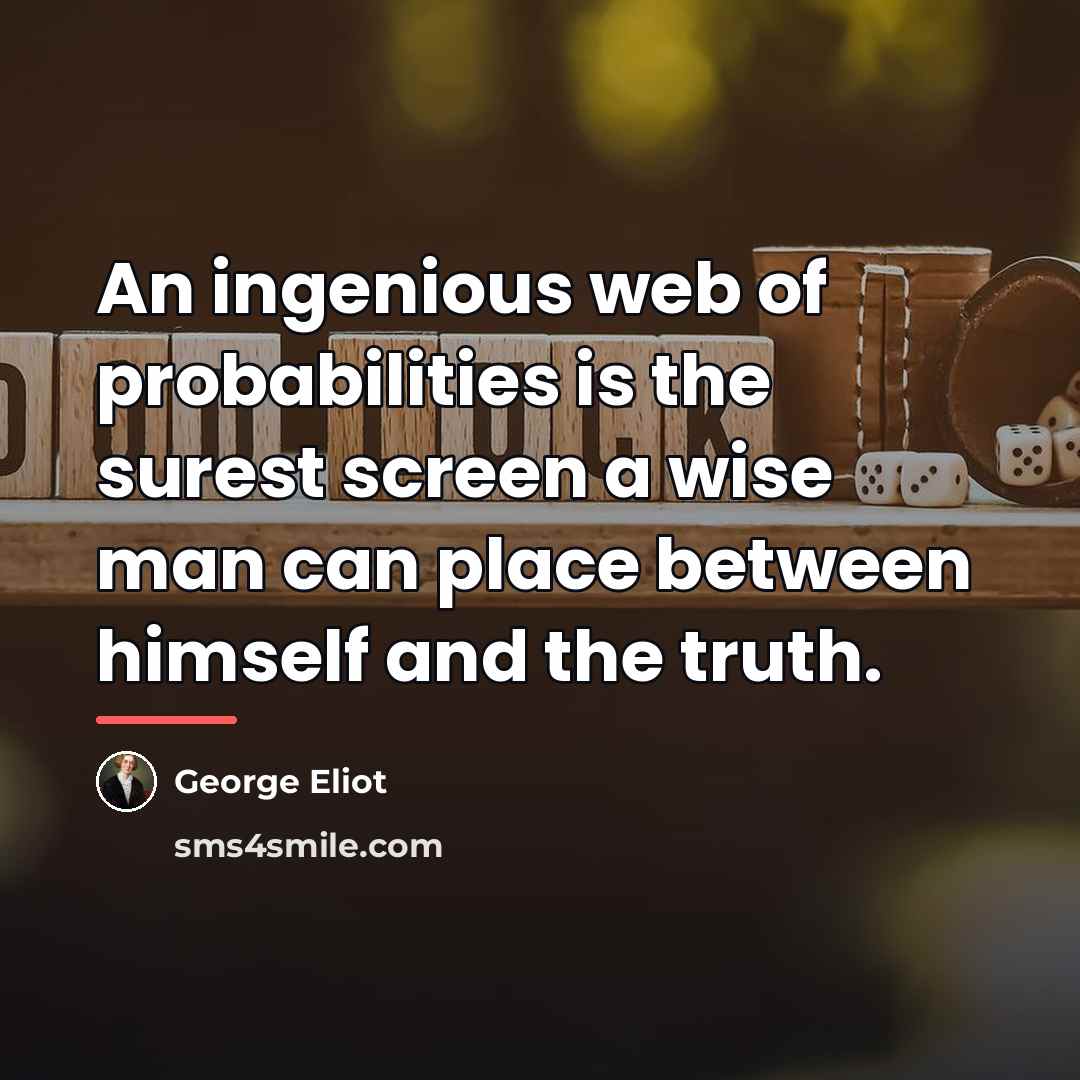 “An ingenious web of probabilities is the surest screen a…” quote by George Eliot