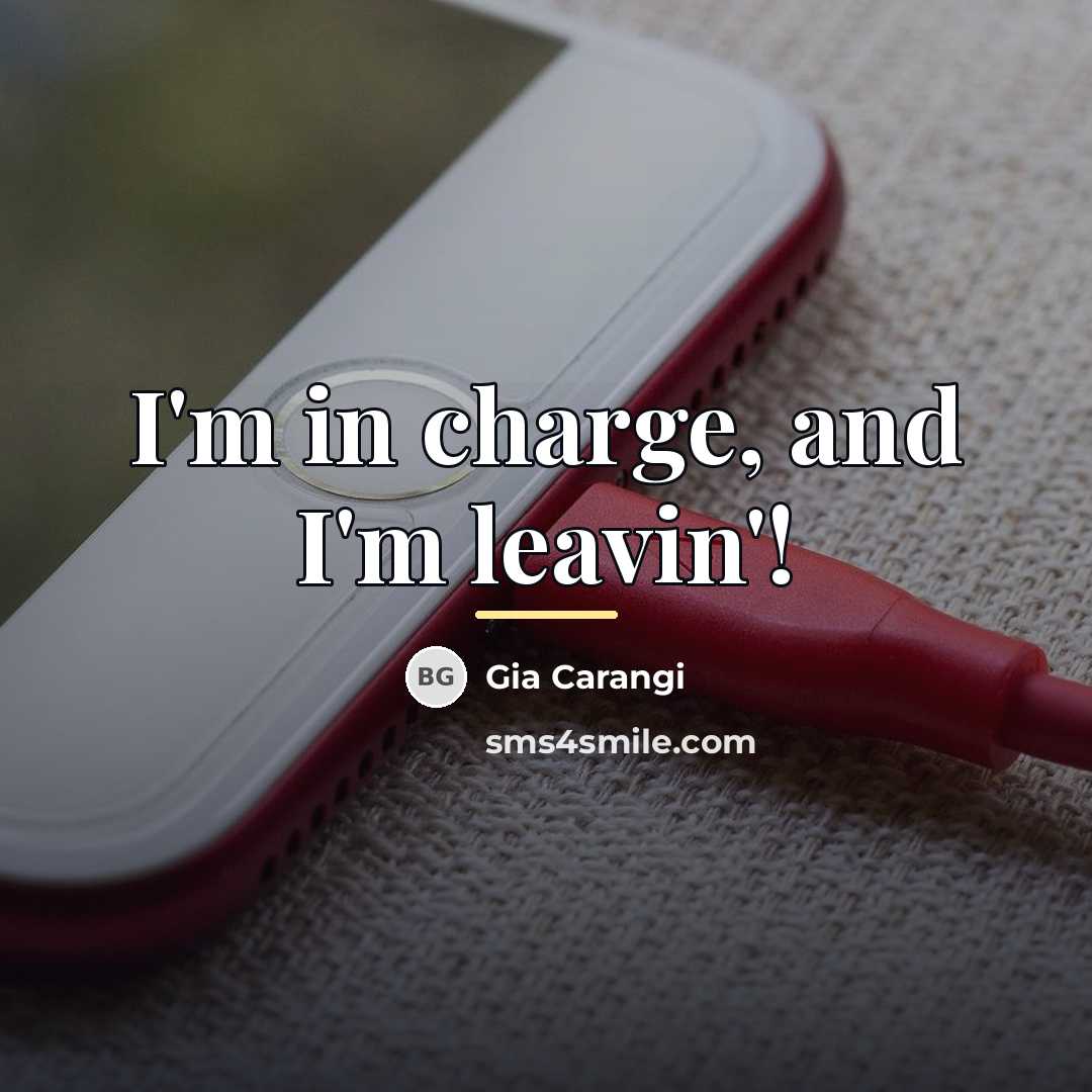 “I'm in charge, and I'm leavin'!…” quote by Gia Carangi