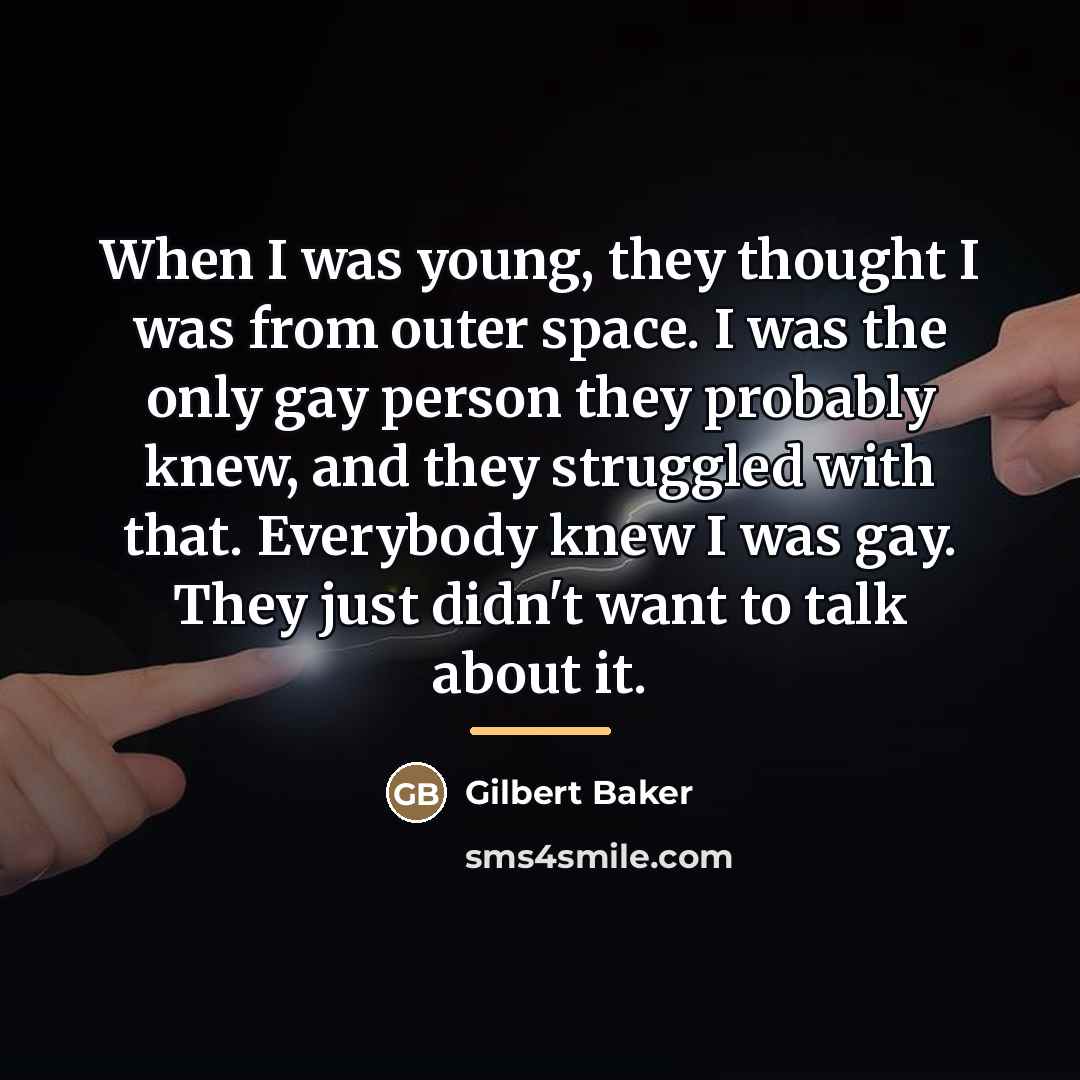 “When I was young, they thought I was from outer…” quote by Gilbert Baker