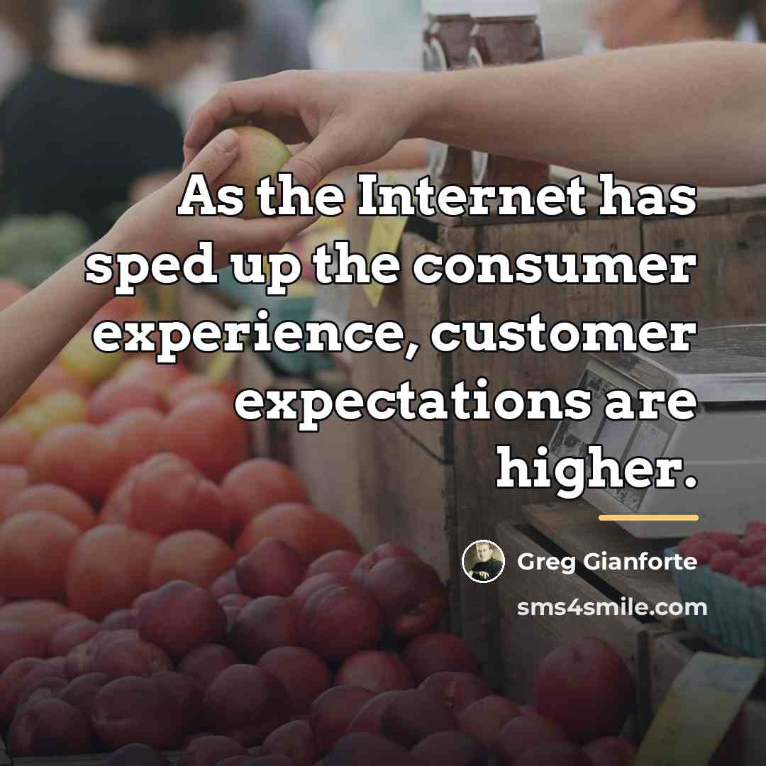 “As the Internet has sped up the consumer experience, customer…” quote by Greg Gianforte