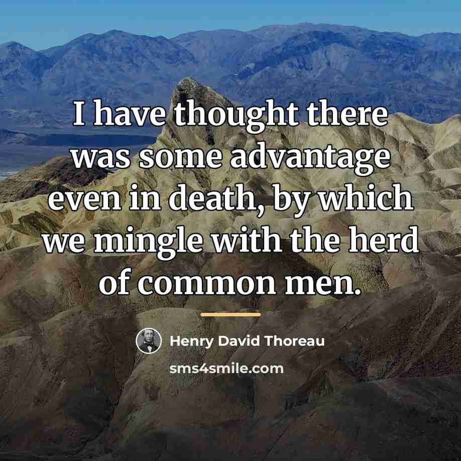 “I have thought there was some advantage even in death,…” quote by Henry David Thoreau