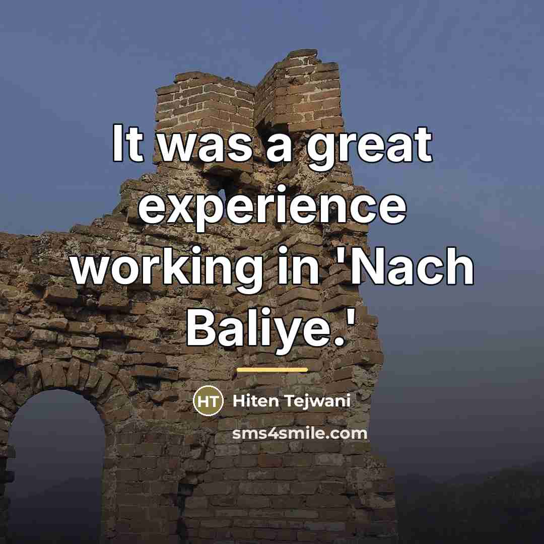 “It was a great experience working in 'Nach Baliye.'…” quote by Hiten Tejwani